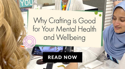 Why Crafting Is Good for Your Mental Health and Wellbeing