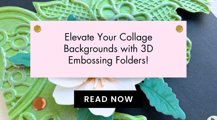 Creative Backgrounds for Collage Art Using 3D Embossing Folders