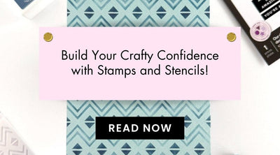 Confident Cardmaking Starts with Stamping and Stenciling!