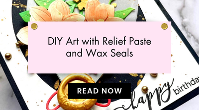 How to Make Stunning Art Pieces with Relief Paste and Wax Seals