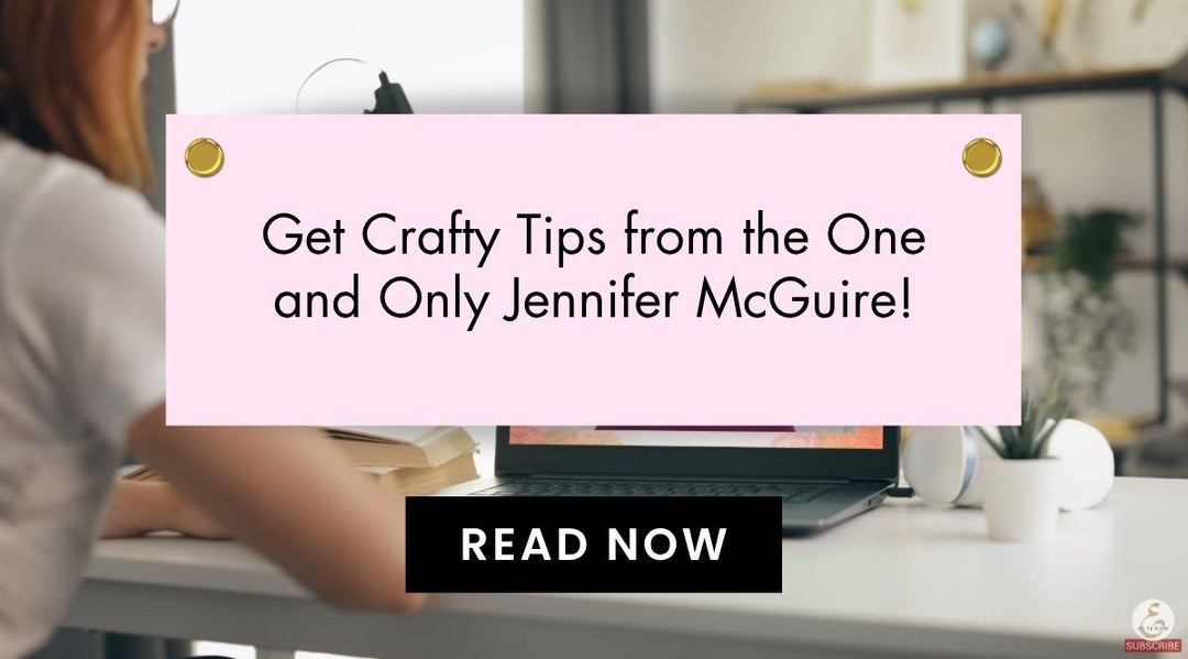Meet the Crafter Behind the Craft: Jennifer McGuire