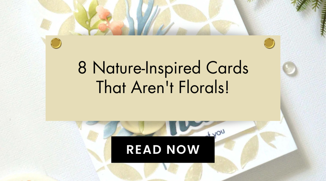 Cardmaking Tips for Bringing Nature’s Beauty to Your Card Designs