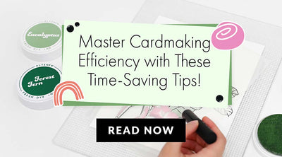 Revolutionize Your Cardmaking with These Time-Saving Tips