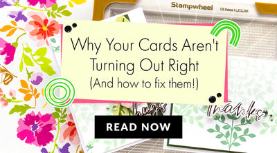 5 Surprising Reasons Your Handmade Cards Aren't Turning Out Right (And How to Fix Them)