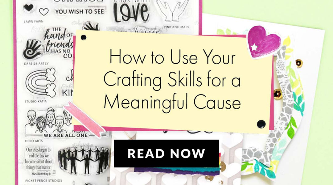 Crafting for a Cause: Use Your Skills to Make a Difference in the World