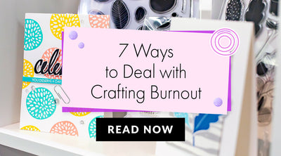 Crafting Blues Got You Down? 7 Ways to Rekindle Your Passion for Cardmaking!