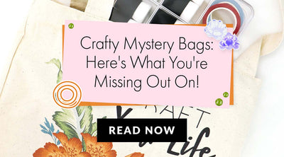 5 Reasons to Love Crafty Mystery Bags