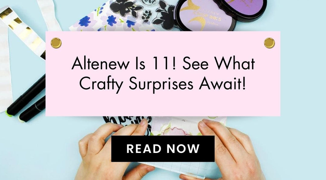Celebrate Cardmaking and All Things Creativity with Altenew’s 11th Anniversary!