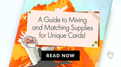 Mixing and Matching: A Guide to Creating Unique Cards with Various Supplies