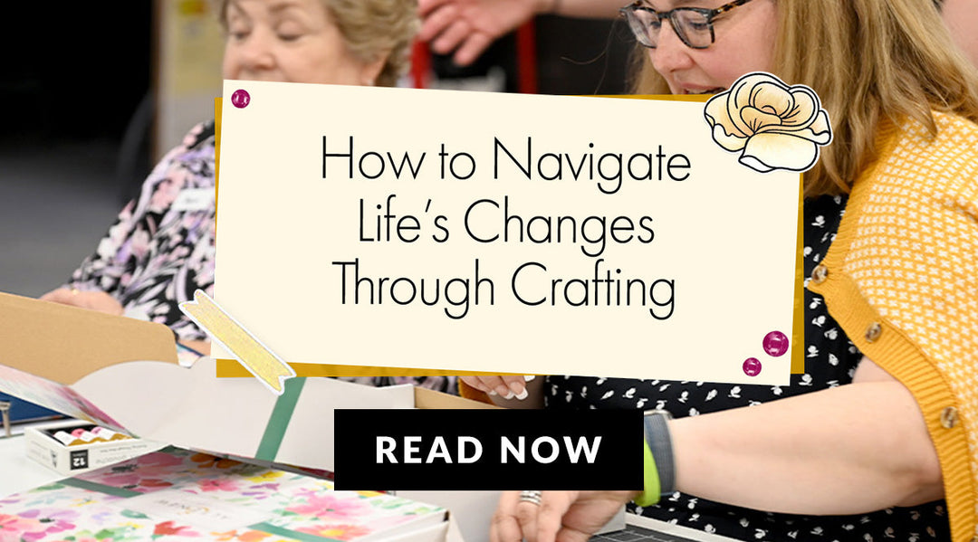 Crafting Through Change: How Creativity Can Help You Navigate Life's Challenges