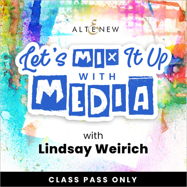 Let's Mix It Up With Media! Class Pass Only - Altenew