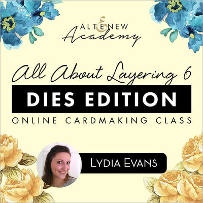 Altenew Class All About Layering 6 - Dies Edition Online Cardmaking Class