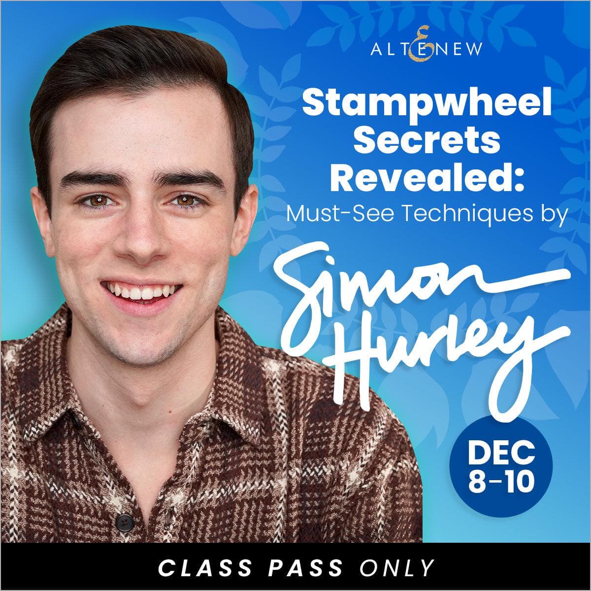Altenew Class CLASS PASS ONLY - Stampwheel Secrets Revealed: Advanced Techniques by Simon Hurley!
