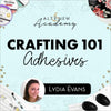 Altenew Class Crafting 101: Adhesives