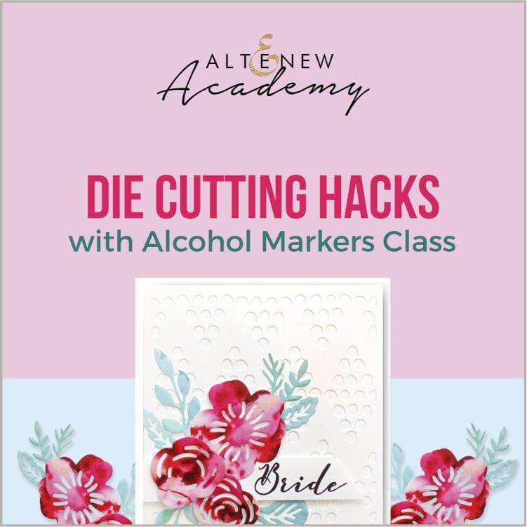 Altenew Creativity Kit Featurette Die Cutting Hacks with Alcohol Markers Class