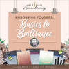 Altenew Crafter Class Embossing Folders: Basics to Brilliance (Full Class Bundle)