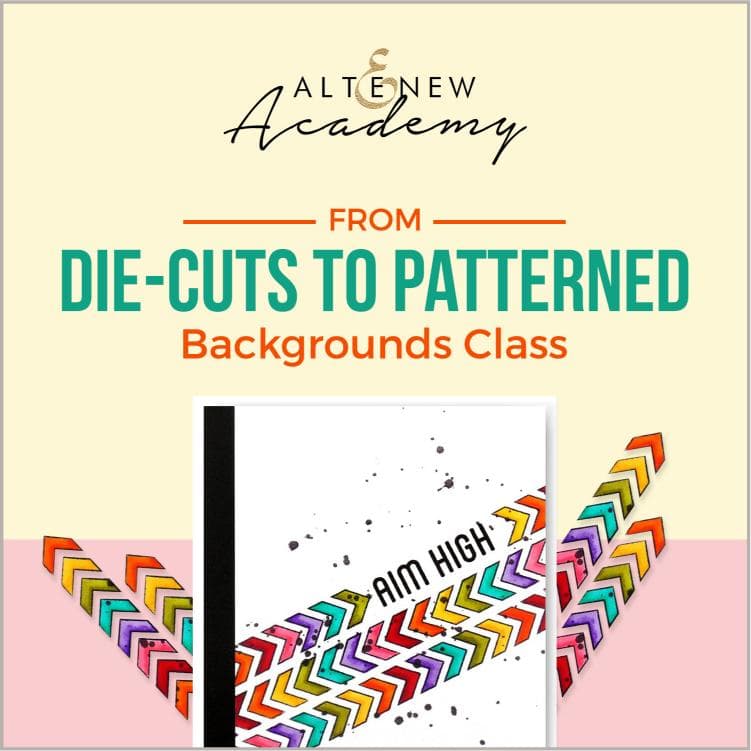 Altenew Creativity Kit Featurette From Die-Cuts to Patterned Backgrounds Class