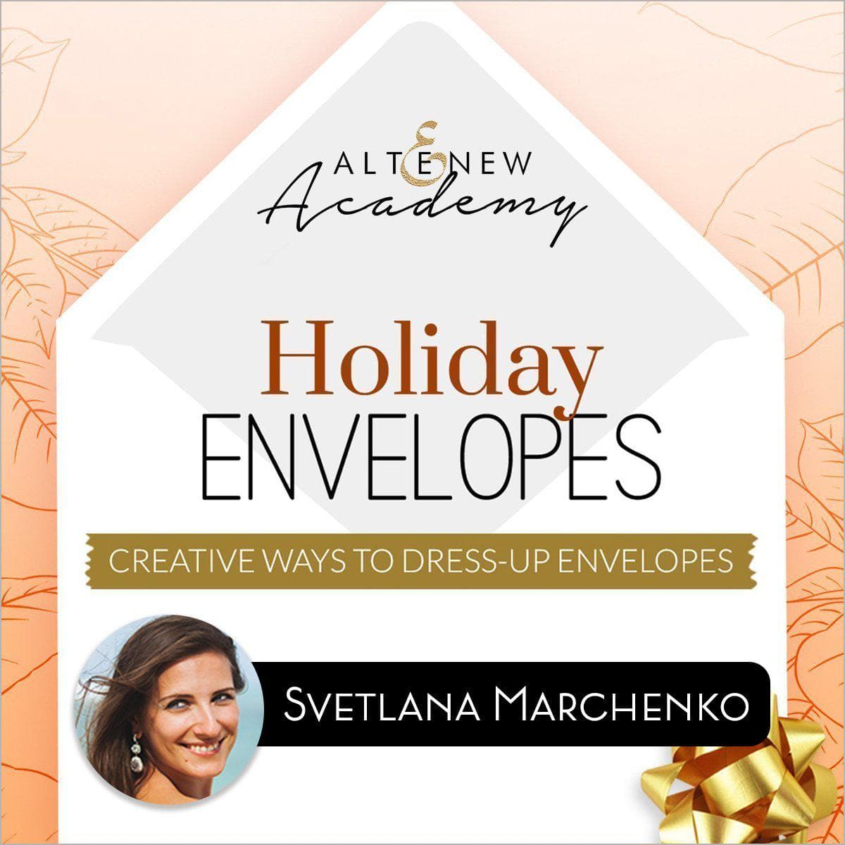 Altenew Class Holiday Envelopes - Creative Ways to Dress-up Envelopes Online Cardmaking Class