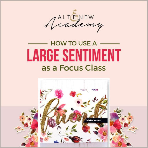 Altenew Creativity Kit Featurette How to Use a Large Sentiment as a Focus Class