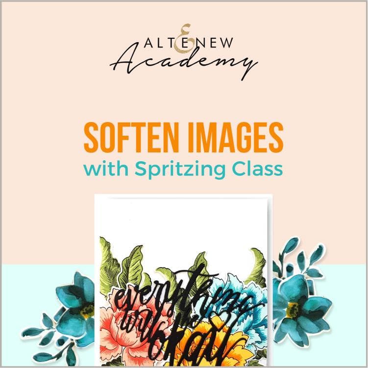 Altenew Creativity Kit Featurette Soften Images with Spritzing Class