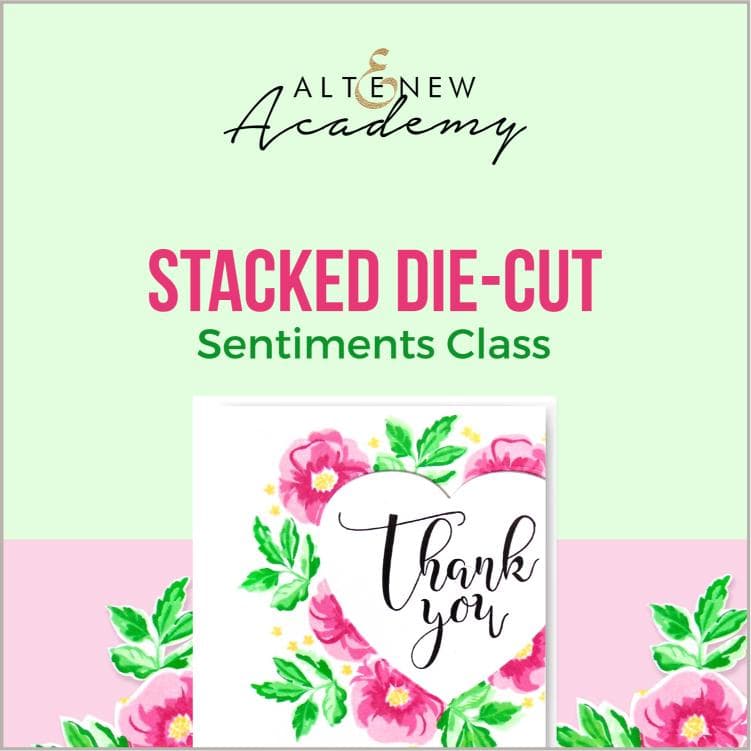 Altenew Creativity Kit Featurette Stacked Die-Cut Sentiments Class
