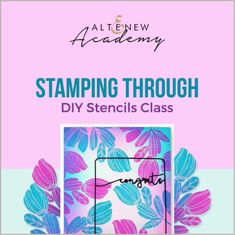 Altenew Creativity Kit Featurette Stamping Through DIY Stencils Class