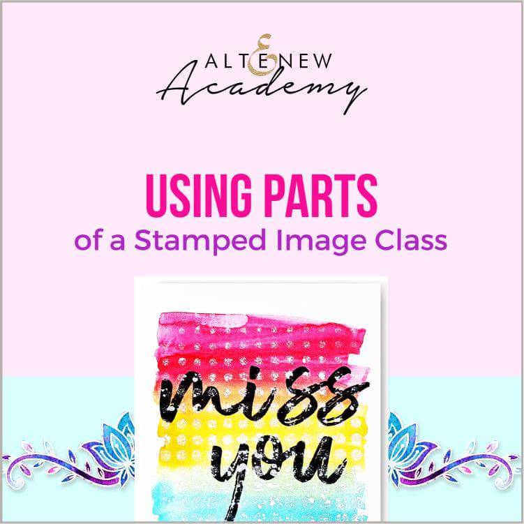 Altenew Creativity Kit Featurette Using Parts of a Stamped Image Class