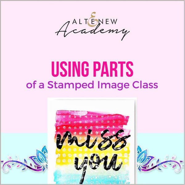 Altenew Creativity Kit Featurette Using Parts of a Stamped Image Class