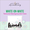 White-on-White Textured Backgrounds Class